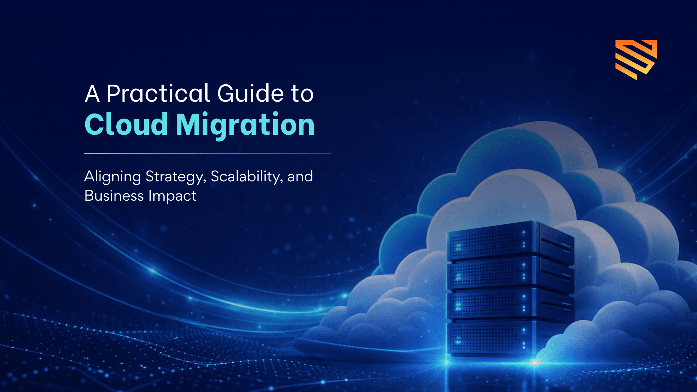 A Practical Guide to Cloud Migration: Aligning Strategy, Scalability, and Business Impact